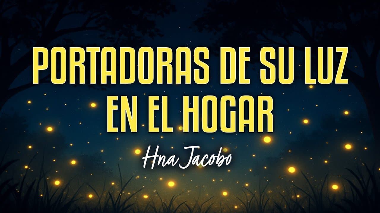 Portadoras De Su Luz En El Hogar – Hna  Esmeralda Jacobo